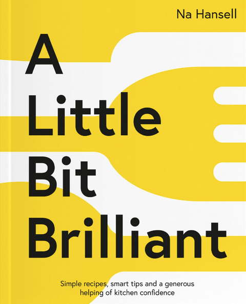 A Little Bit Brilliant  - Cookbook by Na Hansell